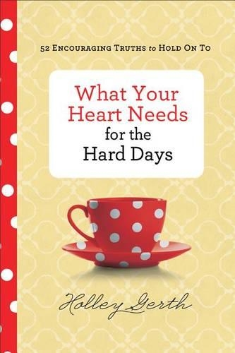 Паперова книга «What Your Heart Needs for the Hard Days – 52 Encouraging Truths to Hold On To», автор Голлі Ґерт - фото №1