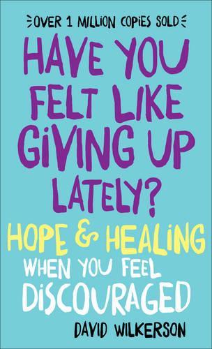 Бумажная книга «Have You Felt Like Giving Up Lately? – Hope & Healing When You Feel Discouraged», автор Дэвид Вилкерсон - фото №1