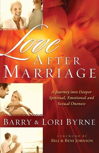 Бумажная книга «Love After Marriage – A Journey Into Deeper Spiritual, Emotional and Sexual Oneness», авторов Барри Бирн, Бени Джонсон, Билл Джонсон - фото №1