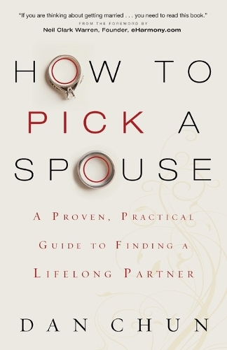 Бумажная книга «How to Pick a Spouse – A Proven, Practical Guide to Finding a Lifelong Partner», авторов Дэн Чун, Нил Уоррен - фото №1