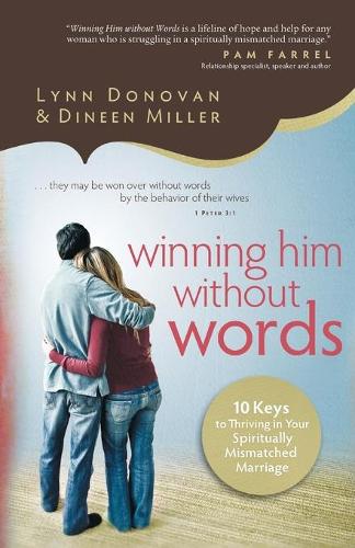 Бумажная книга «Winning Him Without Words – 10 Keys to Thriving in Your Spiritually Mismatched Marriage», авторов Дайнин Миллер, Линн Донован - фото №1