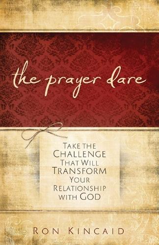 Бумажная книга «The Prayer Dare – Take the Challenge That Will Transform Your Relationship With God», автор Рон Кинкейд - фото №1