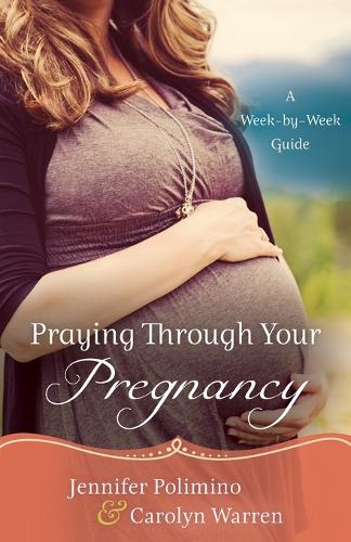 Бумажная книга «Praying Through Your Pregnancy – A Week–by–Week Guide», авторов Каролин Уоррен, Дженнифер Полимино - фото №1