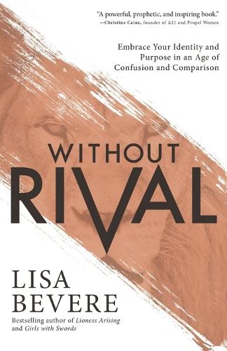 Паперова книга «Without Rival – Embrace Your Identity and Purpose in an Age of Confusion and Comparison», автор Ліза Бівер - фото №1