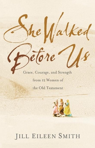 Паперова книга «She Walked Before Us – Grace, Courage, and Strength from 12 Women of the Old Testament», автор Джилл Ейлін Сміт - фото №1