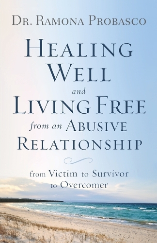 Паперова книга «Healing Well and Living Free from an Abusive Rel – From Victim to Survivor to Overcomer», авторів Рамона Пробаско, Рей Мелрой - фото №1