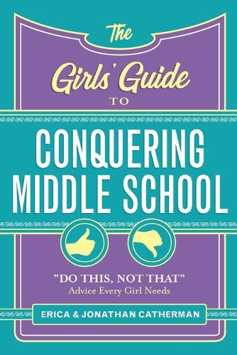 Бумажная книга «The Girls' Guide to Conquering Middle School: "Do This, Not That" Advice Every Girl Needs», авторов Эрика Катерман, Джонатан Катерман - фото №1