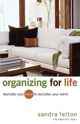 Бумажная книга «Organizing for Life – Declutter Your Mind to Declutter Your World», автор Сандра Фелтон - фото №1