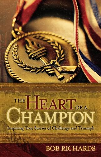 Бумажная книга «The Heart of a Champion – Inspiring True Stories of Challenge and Triumph», авторов Боб Ричардс, Дэн Гейбл - фото №1