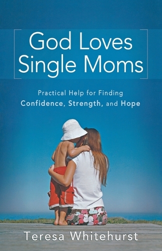 Паперова книга «God Loves Single Moms – Practical Help for Finding Confidence, Strength, and Hope», автор Тереза Вайтхерст - фото №1