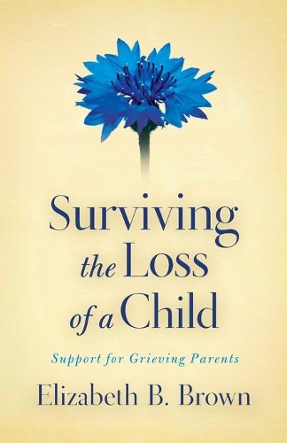 Бумажная книга «Surviving the Loss of a Child – Support for Grieving Parents», автор Элизабет Б. Браун - фото №1