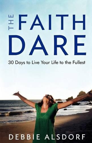 Бумажная книга «The Faith Dare – 30 Days to Live Your Life to the Fullest», автор Дебби Алсдорф - фото №1