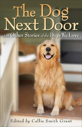 Бумажная книга «The Dog Next Door – And Other Stories of the Dogs We Love», автор Кэлли Смит Грант - фото №1