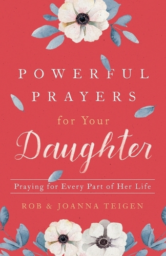 Бумажная книга «Powerful Prayers for Your Daughter – Praying for Every Part of Her Life», авторов Джоанна Тейген, Роб Тейген - фото №1