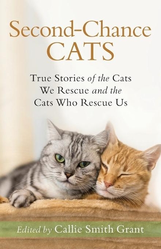 Бумажная книга «Second–Chance Cats – True Stories of the Cats We Rescue and the Cats Who Rescue Us», автор Кэлли Смит Грант - фото №1
