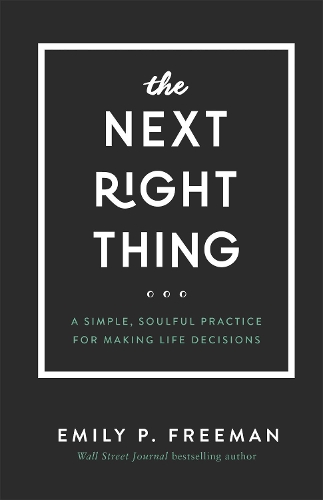 Бумажная книга «The Next Right Thing – A Simple, Soulful Practice for Making Life Decisions», автор Эмили П. Фримен - фото №1