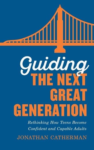 Бумажная книга «Guiding the Next Great Generation: Rethinking How Teens Become Confident and Capable Adults», автор Джонатан Катерман - фото №1