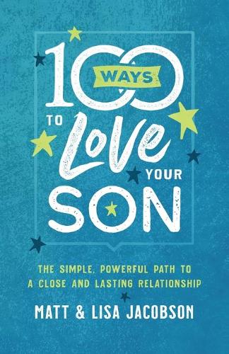 Бумажная книга «100 Ways to Love Your Son: The Simple, Powerful Path to a Close and Lasting Relationship», авторов Лиза Джейкобсон, Мэтт Джейкобсон - фото №1