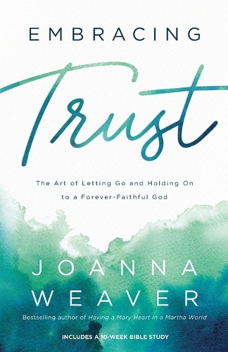 Бумажная книга «Embracing Trust – The Art of Letting Go and Holding On to a Forever–Faithful God», автор Джоанна Уивер - фото №1