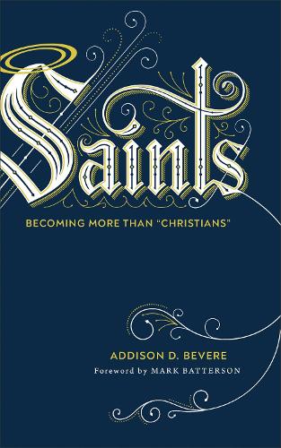 Паперова книга «Saints: Becoming More Than "Christians"», автор Еддісон Д. Бевер - фото №1