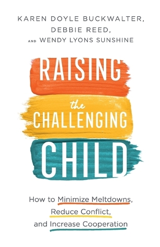 Бумажная книга «Raising the Challenging Child – How to Minimize Meltdowns, Reduce Conflict, and Increase Cooperation», авторов Дебби Рид, Карен Дойл Бакволтер - фото №1