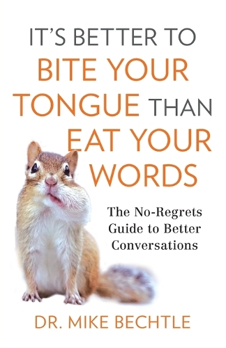Бумажная книга «It`s Better to Bite Your Tongue Than Eat Your Wo – The No–Regrets Guide to Better Conversations», автор Майк Бехтл - фото №1