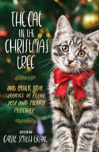 Бумажная книга «The Cat in the Christmas Tree – And Other True Stories of Feline Joy and Merry Mischief», автор Кэлли Смит Грант - фото №1
