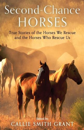 Бумажная книга «Second–Chance Horses – True Stories of the Horses We Rescue and the Horses Who Rescue Us», автор Кэлли Смит Грант - фото №1