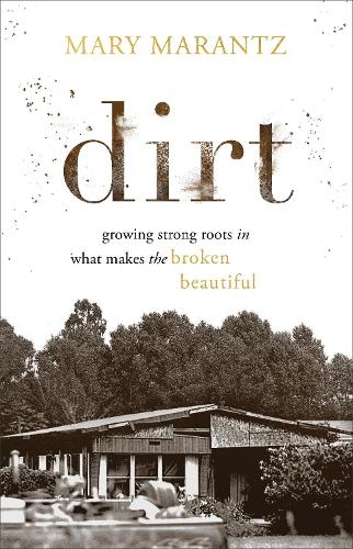 Бумажная книга «Dirt – Growing Strong Roots in What Makes the Broken Beautiful», автор Мэри Маранц - фото №1