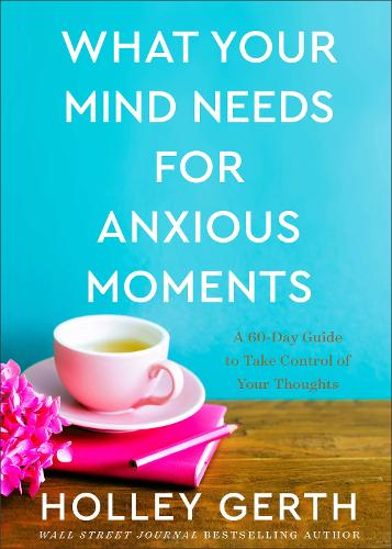 Паперова книга «What Your Mind Needs for Anxious Moments – A 60–Day Guide to Take Control of Your Thoughts», автор Голлі Ґерт - фото №1