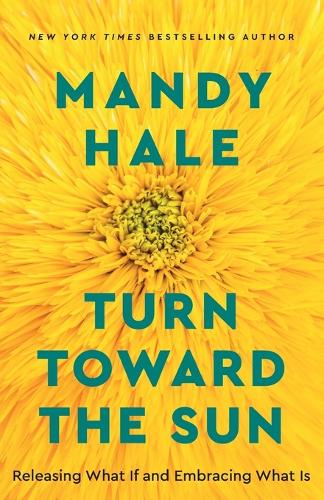 Бумажная книга «Turn Toward the Sun – Releasing What If and Embracing What Is», автор Мэнди Хейл - фото №1