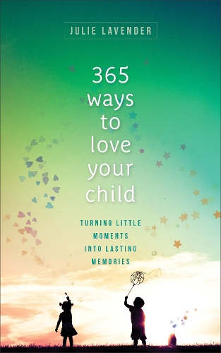 Бумажная книга «365 Ways to Love Your Child – Turning Little Moments into Lasting Memories», автор Джули Лавендер - фото №1