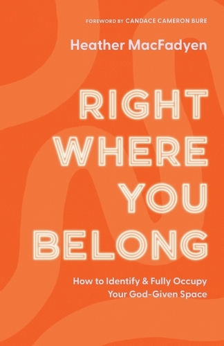 Бумажная книга «Right Where You Belong – How to Identify and Fully Occupy Your God–Given Space», авторов Кэндис Бьюр, Хизер Макфадьен - фото №1