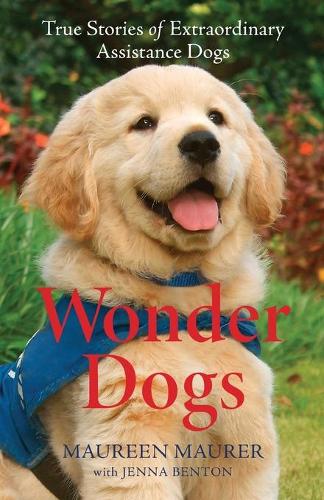 Бумажная книга «Wonder Dogs – True Stories of Extraordinary Assistance Dogs», авторов Дженна Бентон, Морин Маурер - фото №1