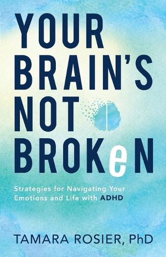 Бумажная книга «Your Brain`s Not Broken – Strategies for Navigating Your Emotions and Life with ADHD», автор Тамара Розье - фото №1