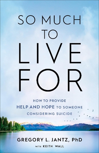 Паперова книга «So Much to Live For – How to Provide Help and Hope to Someone Considering Suicide», автор Грегорі Л. Джанц - фото №1