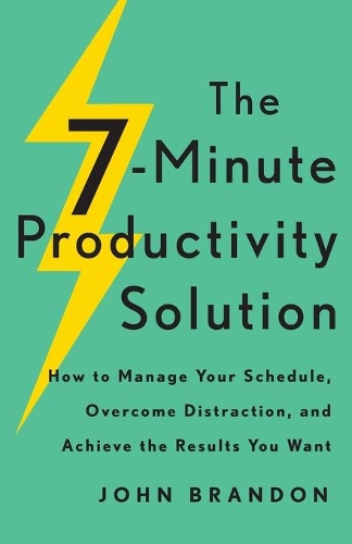 Бумажная книга «The 7–Minute Productivity Solution – How to Manage Your Schedule, Overcome Distraction, and Achieve the Results You Want», автор Джон Брэндон - фото №1