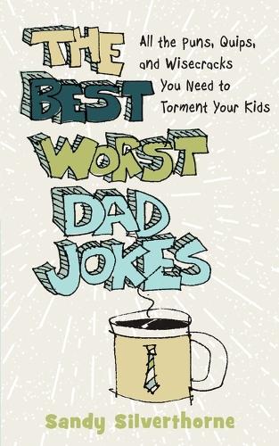 Бумажная книга «The Best Worst Dad Jokes – All the Puns, Quips, and Wisecracks You Need to Torment Your Kids», автор Сэнди Сильверторн - фото №1