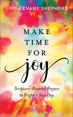 Паперова книга «Make Time for Joy – Scripture–Powered Prayers to Brighten Your Day», автор Лінда Еванс Шепард - фото №1