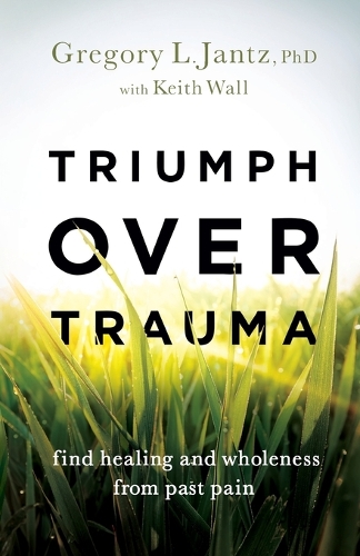 Паперова книга «Triumph over Trauma – Find Healing and Wholeness from Past Pain», автор Грегорі Л. Джанц - фото №1
