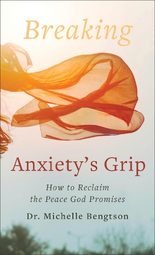 Паперова книга «Breaking Anxiety`s Grip – How to Reclaim the Peace God Promises», автор Мішель Бенгтсон - фото №1