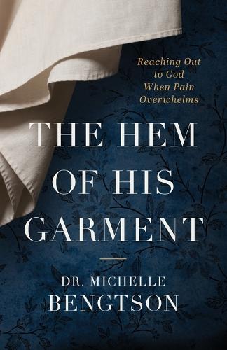 Паперова книга «The Hem of His Garment – Reaching Out to God When Pain Overwhelms», автор Мішель Бенгтсон - фото №1