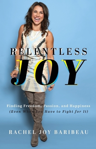 Паперова книга «Relentless Joy – Finding Freedom, Passion, and Happiness (Even When You Have to Fight for It)», автор Рейчел Джой Барібо - фото №1