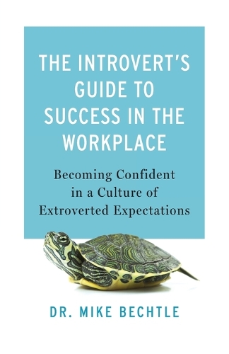 Бумажная книга «The Introvert`s Guide to Success in the Workplac – Becoming Confident in a Culture of Extroverted Expectations», автор Майк Бехтл - фото №1