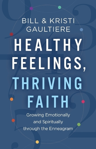 Бумажная книга «Healthy Feelings, Thriving Faith – Growing Emotionally and Spiritually through the Enneagram», авторов Билл Готье, Кристи Готье - фото №1