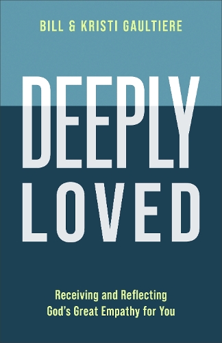 Бумажная книга «Deeply Loved: Receiving and Reflecting God's Great Empathy for You», авторов Билл Готье, Кристи Готье - фото №1