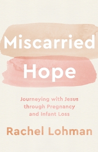 Бумажная книга «Miscarried Hope – Journeying with Jesus through Pregnancy and Infant Loss», автор Рэйчел Лохман - фото №1