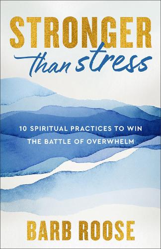 Бумажная книга «Stronger than Stress: 10 Spiritual Practices to Win the Battle of Overwhelm», автор Барб Руз - фото №1