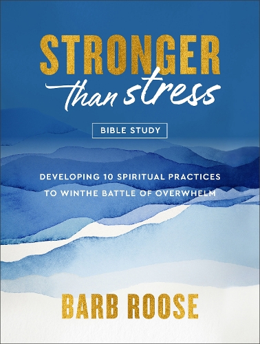 Бумажная книга «Stronger than Stress Bible Study: Developing 10 Spiritual Practices to Win the Battle of Overwhelm», автор Барб Руз - фото №1