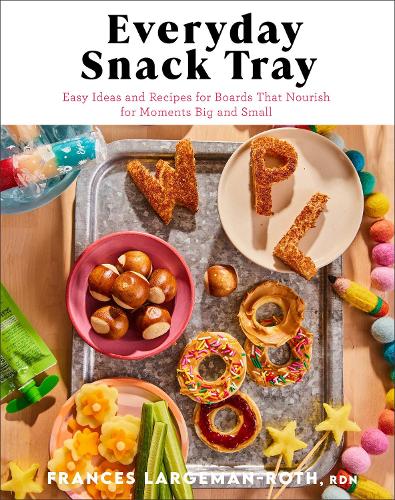 Бумажная книга «Everyday Snack Tray – Easy Ideas and Recipes for Boards That Nourish for Moments Big and Small», автор Ларджмен–Рот - фото №1